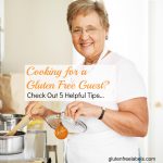 Entertaining-Cooking for a Gluten Free Guest: 5 Helpful Tips