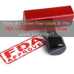 How do Gluten Free Labels and the FDA's Gluten Free Labeling Rules work together?